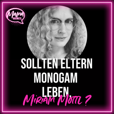 Sollten Eltern monogam leben, Miriam Mottl?