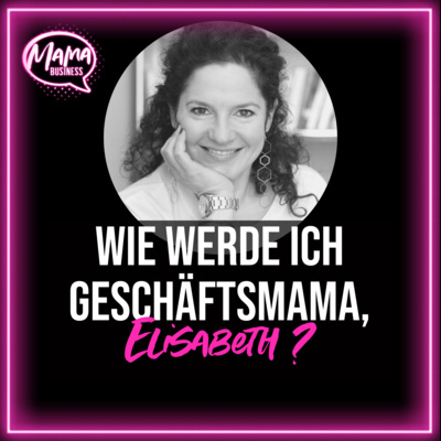 Wie werde ich Geschäftsmama, Elisabeth Kollmann-Jeckel? 