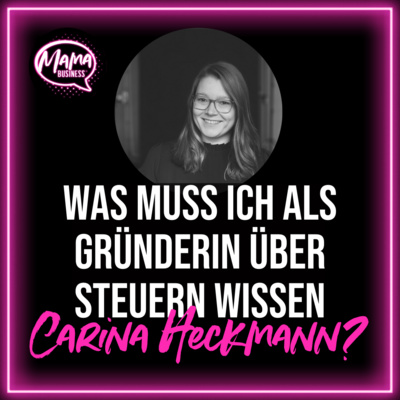 Was muss ich als Gründerin über Steuern wissen, Carina Heckmann?