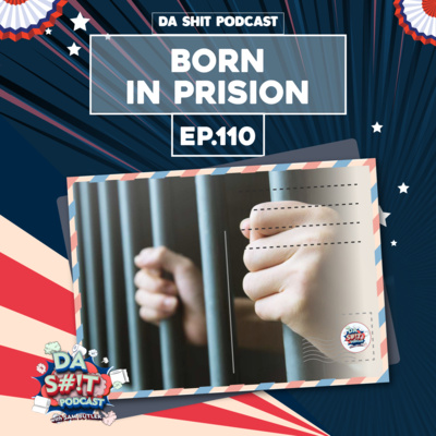 Da Sh*t 110: Born In Jail 