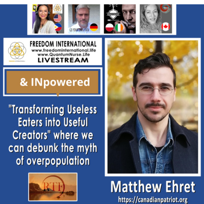 Matt Ehret - Debunking the myth of over population - "useless eaters into ultimate creators" - With the Freedom International Panel