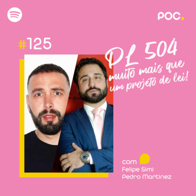 125: PL504/20 - Muito mais que um projeto de lei (com Felipe Simi e Pedro Martinez)