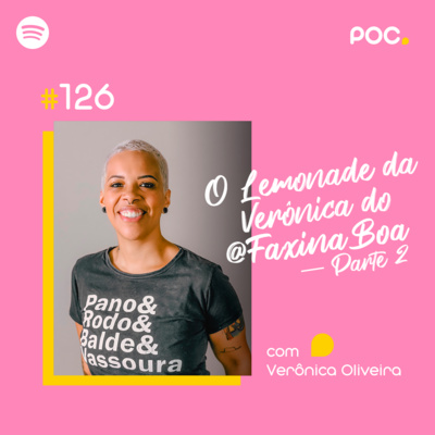 126: O Lemonade da Verônica do @FaxinaBoa - Parte 2