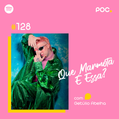 128: Que Marmota é Essa? (com Getúlio Abelha)