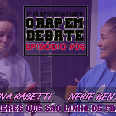 O RAP EM DEBATE #06 - MULHERES QUE SÃO LINHA DE FRENTE