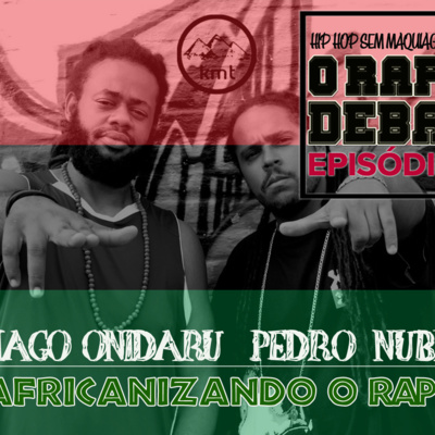 O RAP EM DEBATE #07 - AFRICANIZANDO O RAP