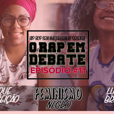 O RAP EM DEBATE #11 - FEMINISMO NEGRO