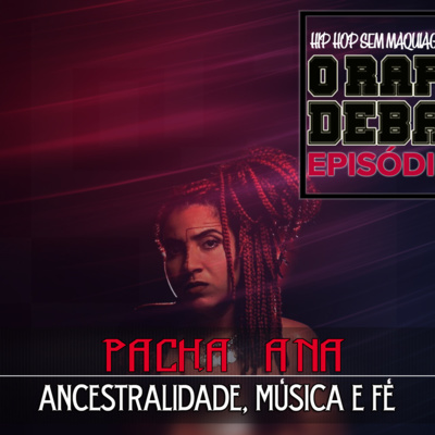 O RAP EM DEBATE #32 - ANCESTRALIDADE, MÚSICA E FÉ