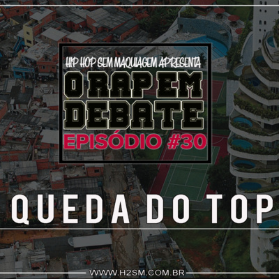 O RAP EM DEBATE #30 - A QUEDA DO TOPO