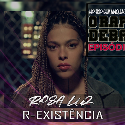 O RAP EM DEBATE #38 - R-EXISTÊNCIA