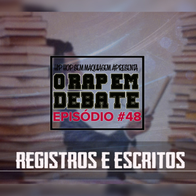 O RAP EM DEBATE #48 - REGISTROS E ESCRITOS