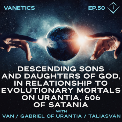 50: Descending Sons & Daughters Of God, In Relationship To Evolutionary Mortals