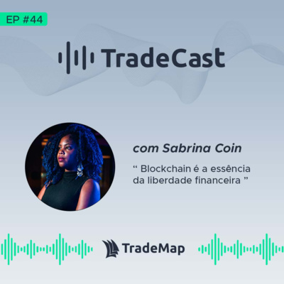 TradeCast 44: com Sabrina Coin