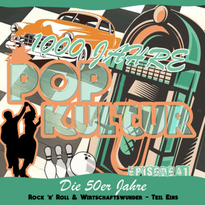 1000 Jahre Popkultur - Episode 41 - Die 50er Jahre - Rock'n'Roll & Wirtschaftswunder - Teil 1