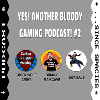 Yes! Another Bloody Gaming Podcast! #2