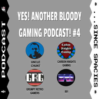 Yes! Another Bloody Gaming Podcast! #4