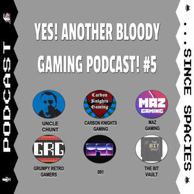 Yes! Another Bloody Gaming Podcast! #5