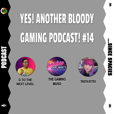 Yes! Another Bloody Gaming Podcast! #14