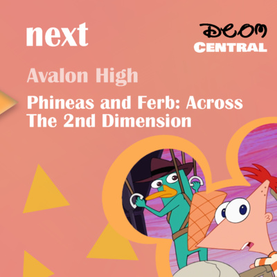 Ep. 50: Phineas and Ferb: Across The 2nd Dimension