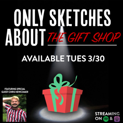 Only Sketches About The Gift Shop feat. Chris Newcomer