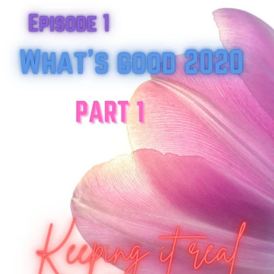 Episode 1:What's good 2020(part 1)