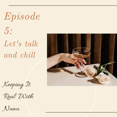 Episode 5: Let's talk and chill