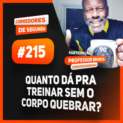 215 - Quanto dá pra treinar sem o corpo quebrar? - Participação: Professor Branca episode artwork