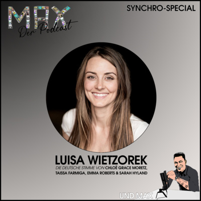 MAX Der Podcast Synchro-Special 13 mit Luisa Wietzorek (Chloë Grace Moretz, Taissa Farmiga)