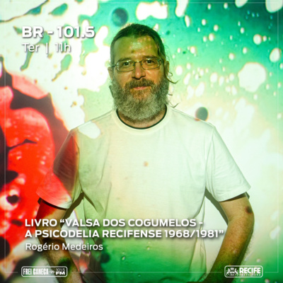 BR-101.5 - Livro "Valsa dos Cogumelos - A Psicodelia Recifense 1968/1981" , com Rogério Medeiros episode artwork