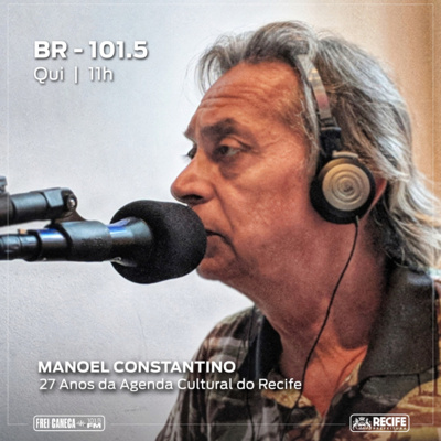 BR-101.5 - 27 anos de agenda cultural, com Manoel Constantino episode artwork