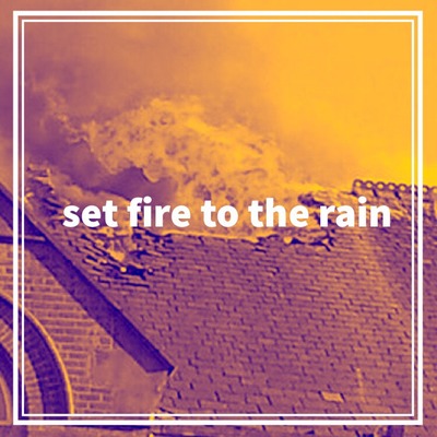 CROWNE | set fire to the rain CROWNE | set fire to the rain