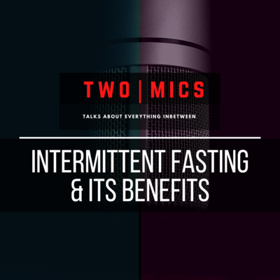 #022 - Intermittent Fasting & Its Benefits