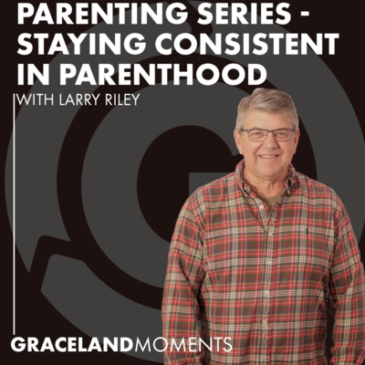 Ep: 45 - Parenting Series: Staying Consistent in Parenthood