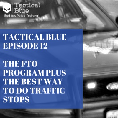 EPISODE 12-The FTO Program Plus The Best Way To Do Traffic Stops