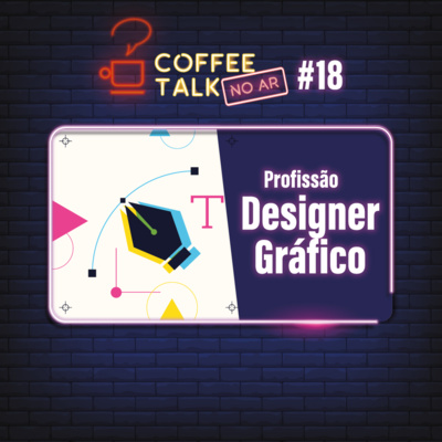 Coffee Talk [NO AR] #18 - Profissão Designer Gráfico