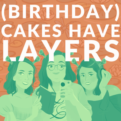 Episode 64: (Birthday) Cakes Have Layers!