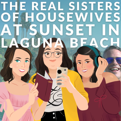 Episode 83: The Real Sisters of Housewives at Sunset in Laguna Beach