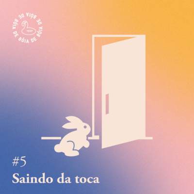 Arquivo #60 - De bóia: Saindo da toca