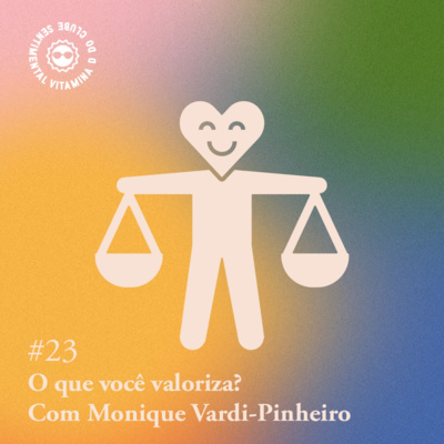 Arquivo #75 - Vitamina D: O que você valoriza? (com Monique Vardi-Pinheiro)