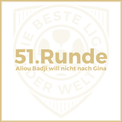 51. Runde // Aliou Badji will nicht nach Gina