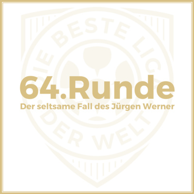 64. Runde // Der seltsame Fall des Jürgen Werner