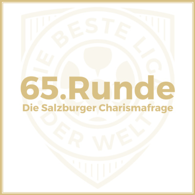 65. Runde // Die Salzburger Charismafrage