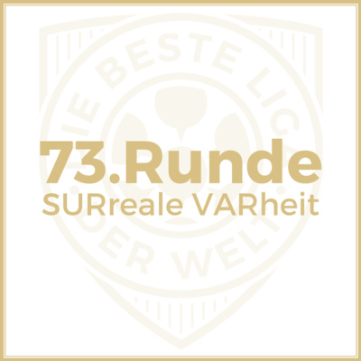 73. Runde // SURreale VARheit