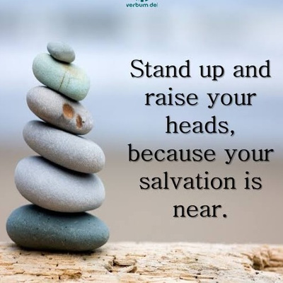 FOR YOUR SALVATION IS NEAR!"