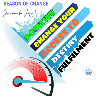 POSITIVE CHANGE YOUR ACCESS TO DESTINY FULFILMENT