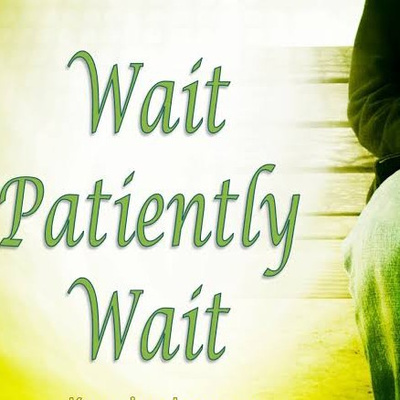 HOW PATIENT ARE YOU TO WAIT ON GOD