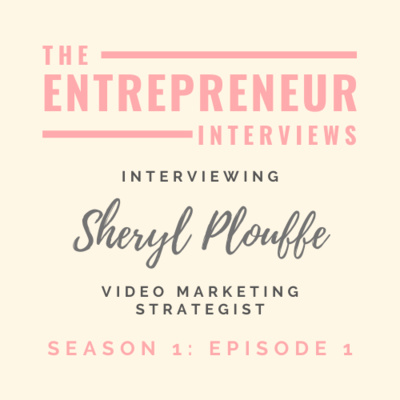 The Entrepreneur Interviews: Sheryl Plouffe, Video Marketing Strategist