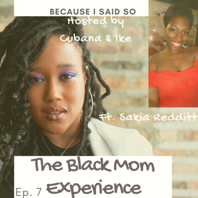 Because I Said So Ep.7 "The Black Mom Experience"