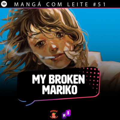 Mangá com Leite #51 - My Broken Mariko Mangá com Leite #51 - My Broken Mariko