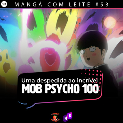 Mangá com Leite #53 - Uma despedida ao incrível Mob Psycho 100 Mangá com Leite #53 - Uma despedida ao incrível Mob Psycho 100